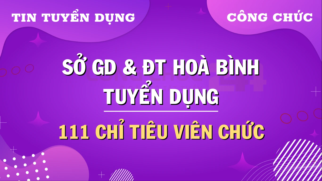 Tuyển dụng viên chức Sở Giáo dục và Đào tạo tỉnh Hòa Bình năm 2024: 111 Chỉ tiêu cho các vị trí công lập